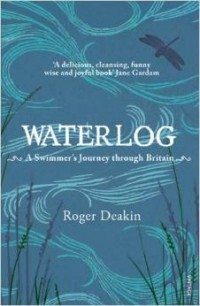 Roger Deakin - Waterlog: A Swimmer's Journey Through Britain