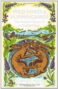 Стивен Мосс - Wild Hares & Hummingbirds: The Natural History of an English Village