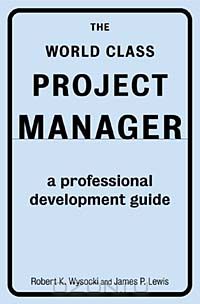  - The World Class Project Manager: A Professional Development Guide