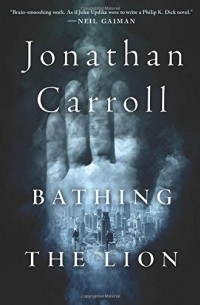 Jonathan Carroll - Bathing the Lion