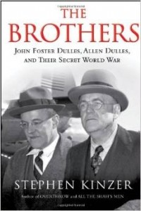 Stephen Kinzer - The Brothers: John Foster Dulles, Allen Dulles, and Their Secret World War