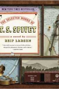 Reif Larsen - The Selected Works of T.S. Spivet