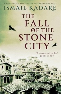 Ismail Kadare - The Fall of the Stone City