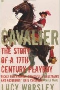 Lucy Worsley - Cavalier