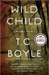 T.C. Boyle - Wild Child: And Other Stories