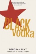 Deborah Levy - Black Vodka: Ten Stories