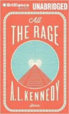A. L. Kennedy - All the Rage: Stories
