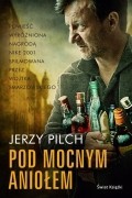 Jerzy Pilch - Pod mocnym aniołem