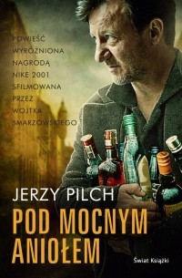 Jerzy Pilch - Pod mocnym aniołem