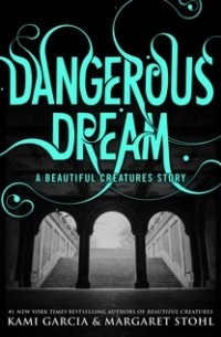 Kami Garcia, Margaret Stohl - Dangerous Dream