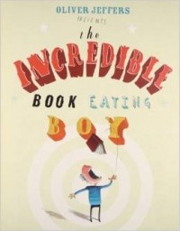 Оливер Джефферс - The Incredible Book Eating Boy