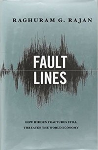 Рагурам Раджан - Fault Lines: How Hidden Fractures Still Threaten the World Economy