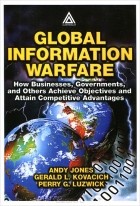  - Global Information Warfare: How Businesses, Governments, and Others Achieve Objectives and Attain Competitive Advantages