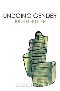 Джудит Батлер - Undoing Gender