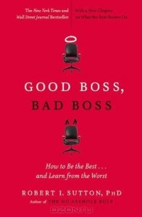 Роберт Саттон - Good Boss, Bad Boss: How to Be the Best... and Learn from the Worst