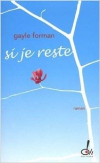 Гейл Форман - Si je reste (French Edition)