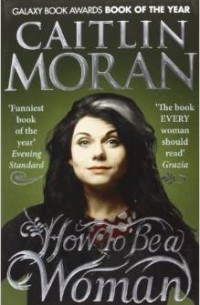 Caitlin Moran - How to be a Woman