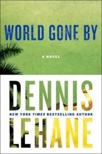 Dennis Lehane - World Gone By