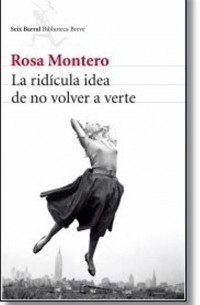 Rosa Montero - La ridícula idea de no volver a verte