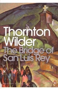 Thornton Wilder - The Bridge of San Luis Rey