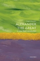 Hugh Bowden - Alexander the Great: A Very Short Introduction