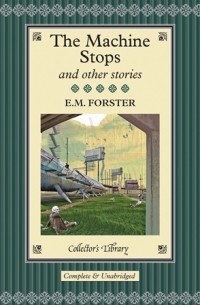 Edward Morgan Forster - The Machine Stops and Other Stories