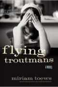 Miriam Toews - The Flying Troutmans