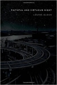 Louise Glück - Faithful and Virtuous Night
