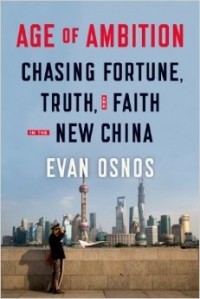 Evan Osnos - Age of Ambition: Chasing Fortune, Truth, and Faith in the New China