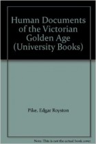 Edgar Royston Pike - Human Documents of the Victorian Golden Age