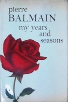 Pierre Balmain - My Years &amp; Seasons