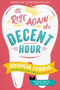 Джошуа Феррис - To Rise Again at a Decent Hour