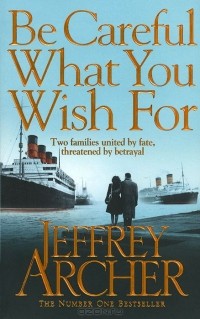 Джеффри Арчер - Be Careful What You Wish for