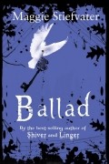 Maggie Stiefvater - Ballad: A Gathering of Faerie