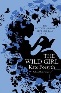Kate Forsyth - The Wild Girl