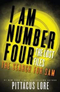 Pittacus Lore - I Am Number Four: The Lost Files: The Search for Sam