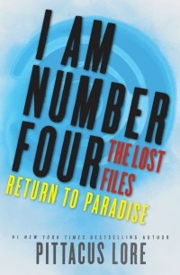 Pittacus Lore - I Am Number Four: The Lost Files: Return to Paradise