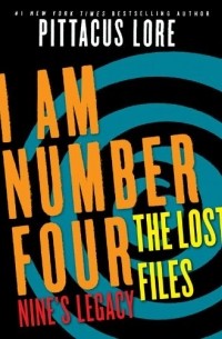 Pittacus Lore - I Am Number Four: The Lost Files: Nine's Legacy