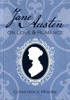 Констанс Мур - Jane Austen on Love and Romance