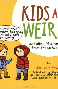 Jeffrey Brown - Kids Are Weird: And Other Observations from Parenthood