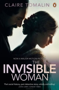 Клэр Томалин - The Invisible Woman: The Story of Nelly Ternan and Charles Dickens