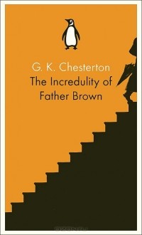 Гилберт Кит Честертон - The Incredulity of Father Brown
