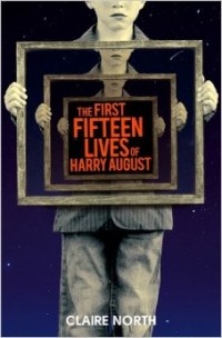 Claire North - The First Fifteen Lives of Harry August