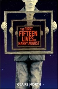 Claire North - The First Fifteen Lives of Harry August