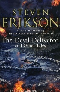 Стивен Эриксон - The Devil Delivered and Other Tales (сборник)