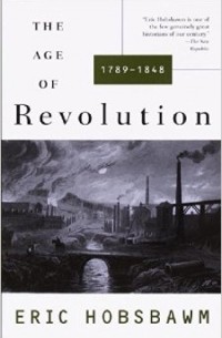 Eric Hobsbawm - The Age of Revolution: 1789-1848