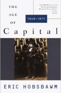 Eric Hobsbawm - The Age of Capital: 1848-1875