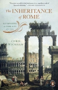 Крис Уикхем - The Inheritance of Rome: Illuminating the Dark Ages 400-1000