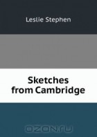Leslie Stephen - Sketches from Cambridge