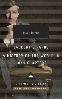 Julian Barnes - Flaubert's Parrot, A History of the World in 10½ Chapters (сборник)